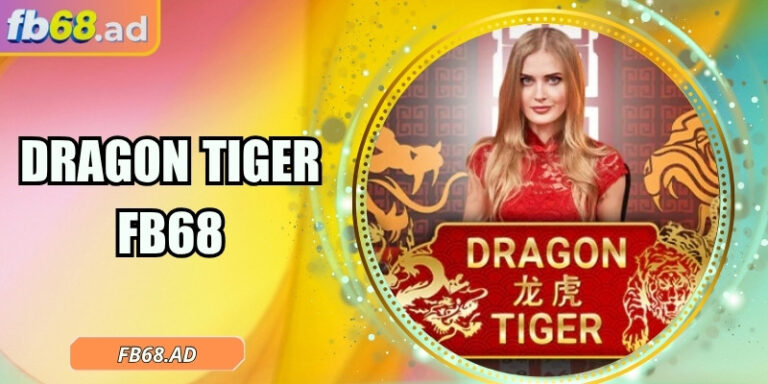 Dragon Tiger FB68 – Thử thách hồi hộp, nhịp cược siêu nhanh