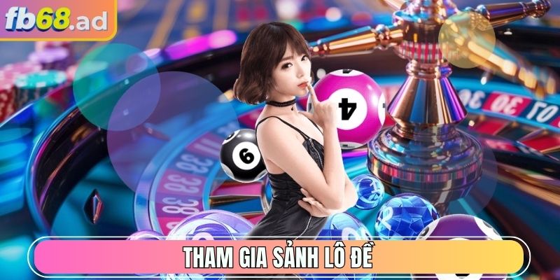 Tham gia sảnh Lô Đề