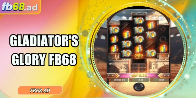 Gladiator's Glory FB68 – Trải nghiệm slot đấu trường La Mã