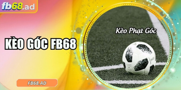 Kèo góc FB68 – Mỗi quả góc là một cơ hội thắng cược