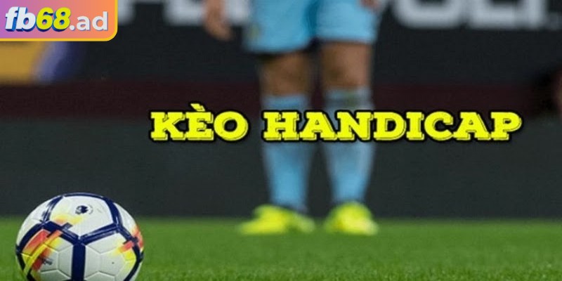 Tìm hiểu vài nét về kèo handicap FB68