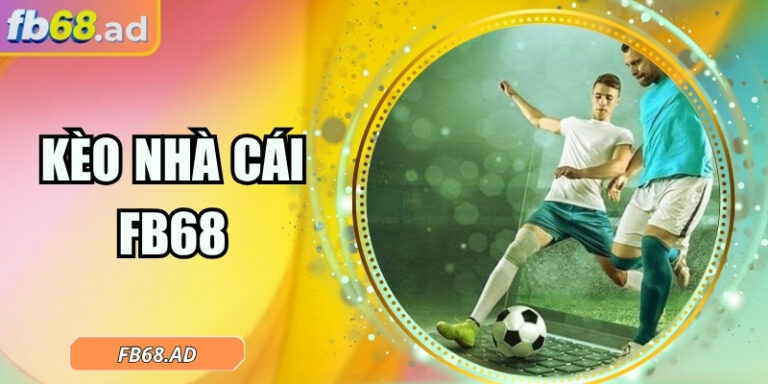 Kèo nhà cái FB68: Thắp lửa đam mê cá cược trực tuyến