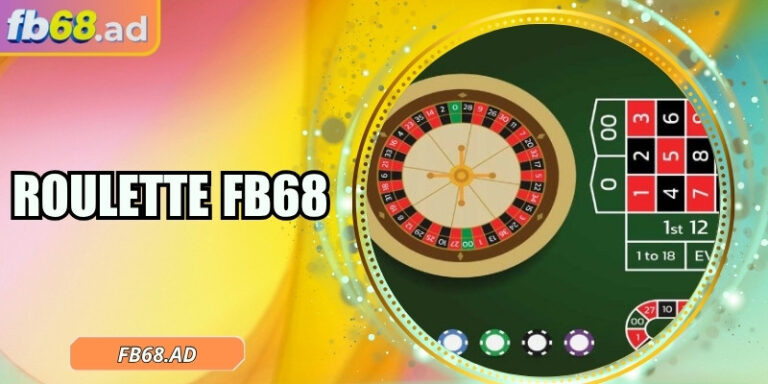 Roulette FB68 – Tỷ lệ thắng hấp dẫn và trải nghiệm sống động