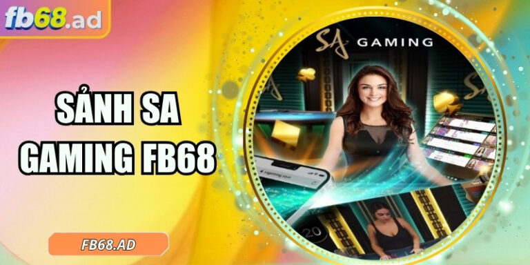 Sảnh SA Gaming FB68 – Điểm hẹn cho tín đồ casino trực tuyến