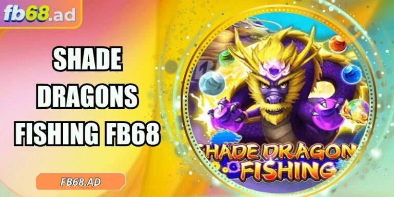 Shade Dragons Fishing FB68 – Trải nghiệm săn sinh vật biển